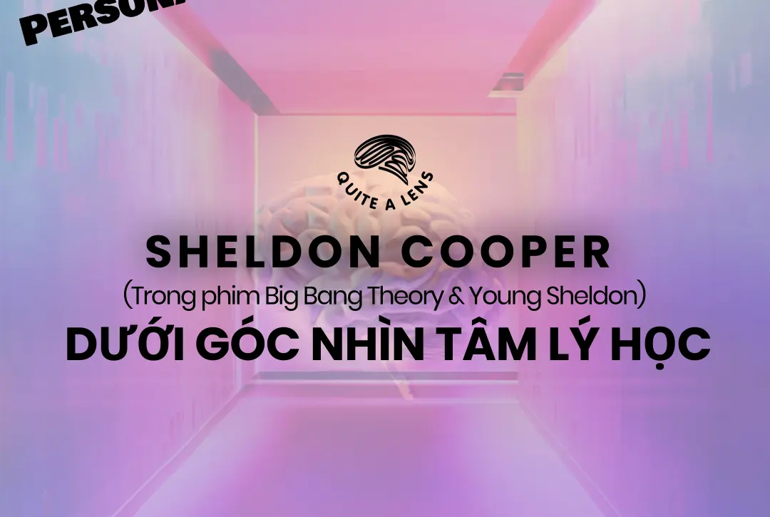 Sheldon-Cooper-duoi-goc-nhin-tam-ly-hoc-quite-a-lens